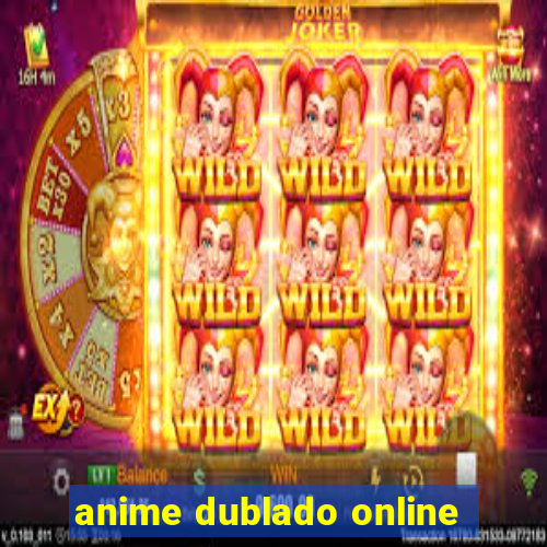 anime dublado online